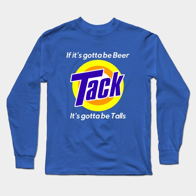 It's Gotta Be Talls Long Sleeve T-Shirt by mondoman